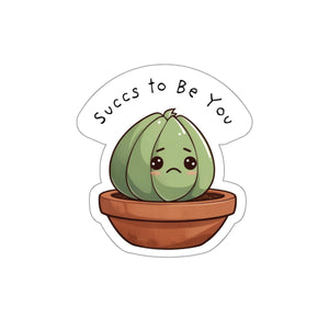 "Succs to Be You" Sticker