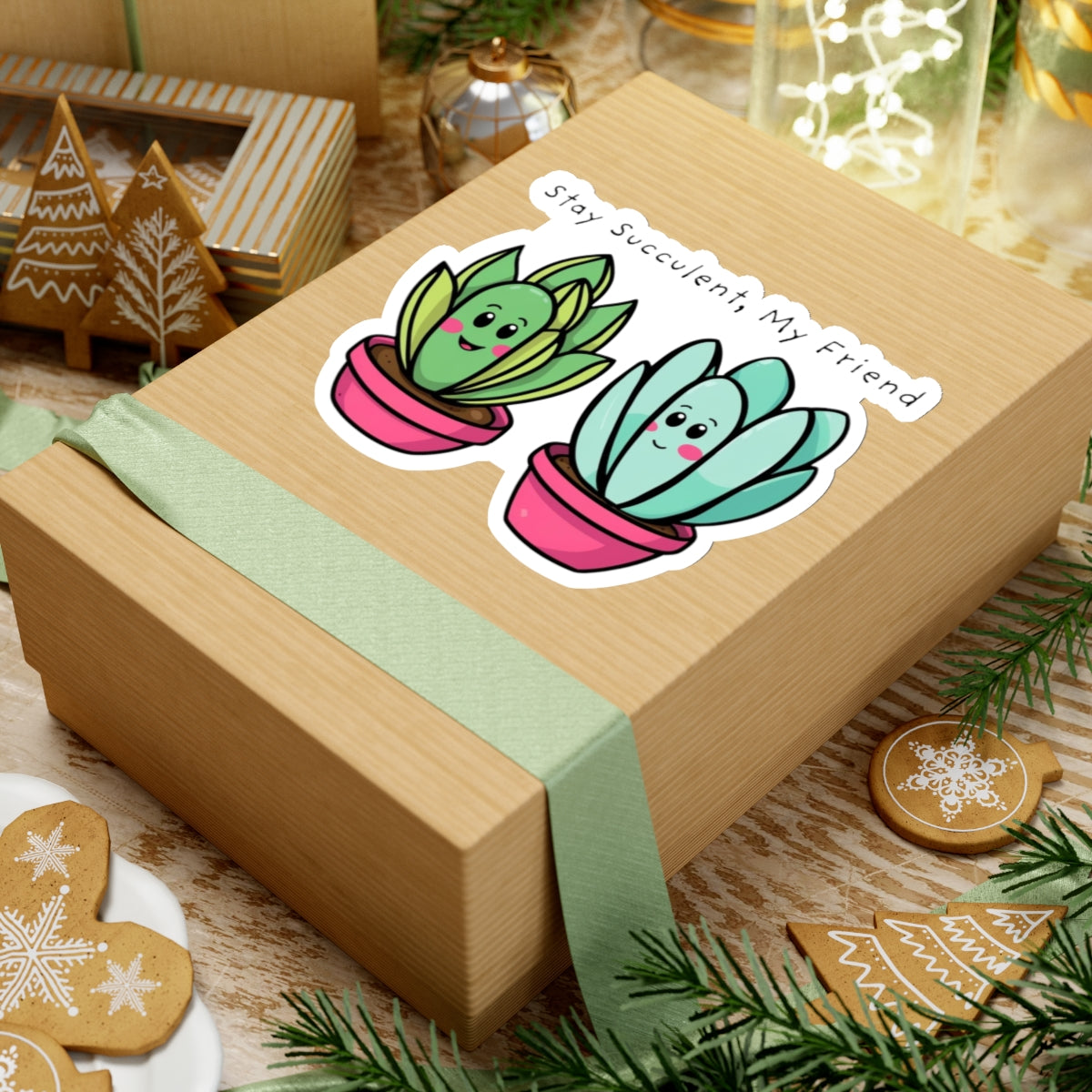 Stay Succulent, My Friend- Succulent Sticker