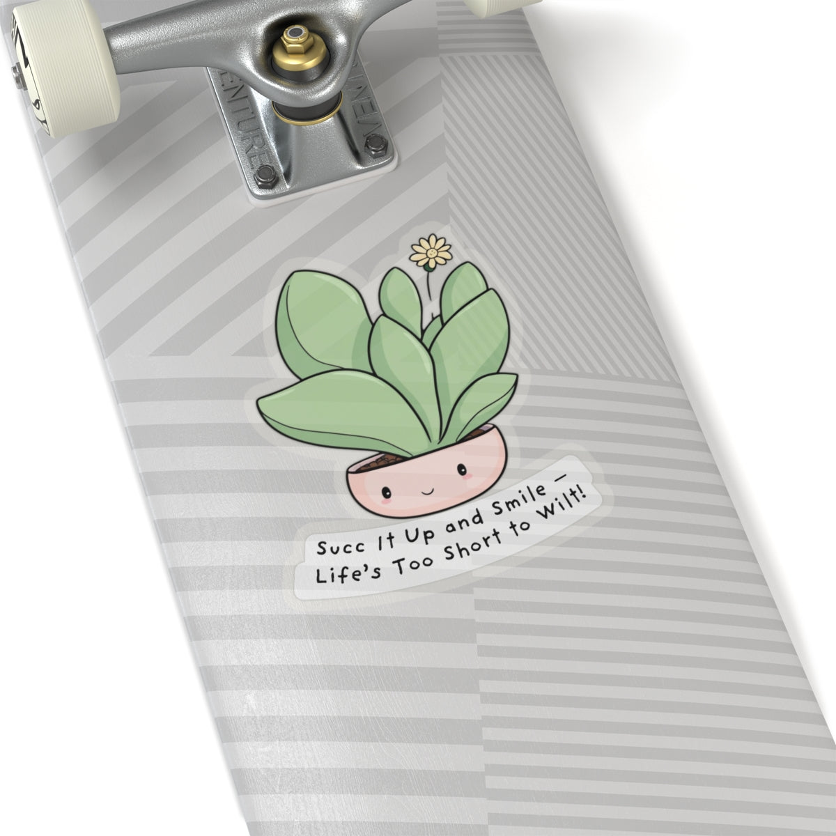 Succulent Stickers - Succ It Up and Smile - Life’s Too Short to Wilt